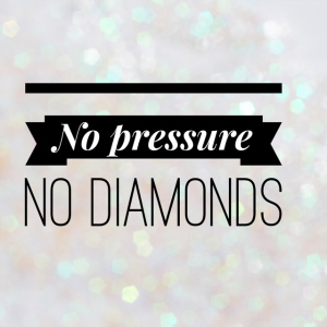 no pressure no diamonds300